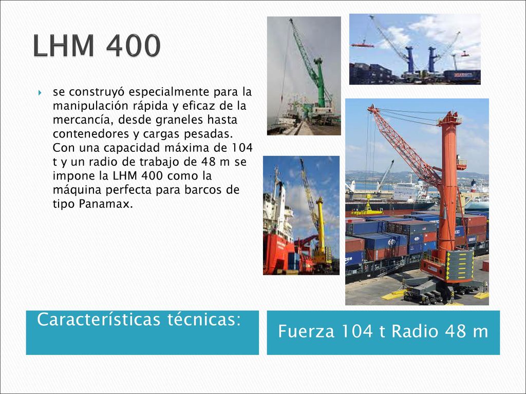 LHM 400 Características técnicas: Fuerza 104 t Radio 48 m