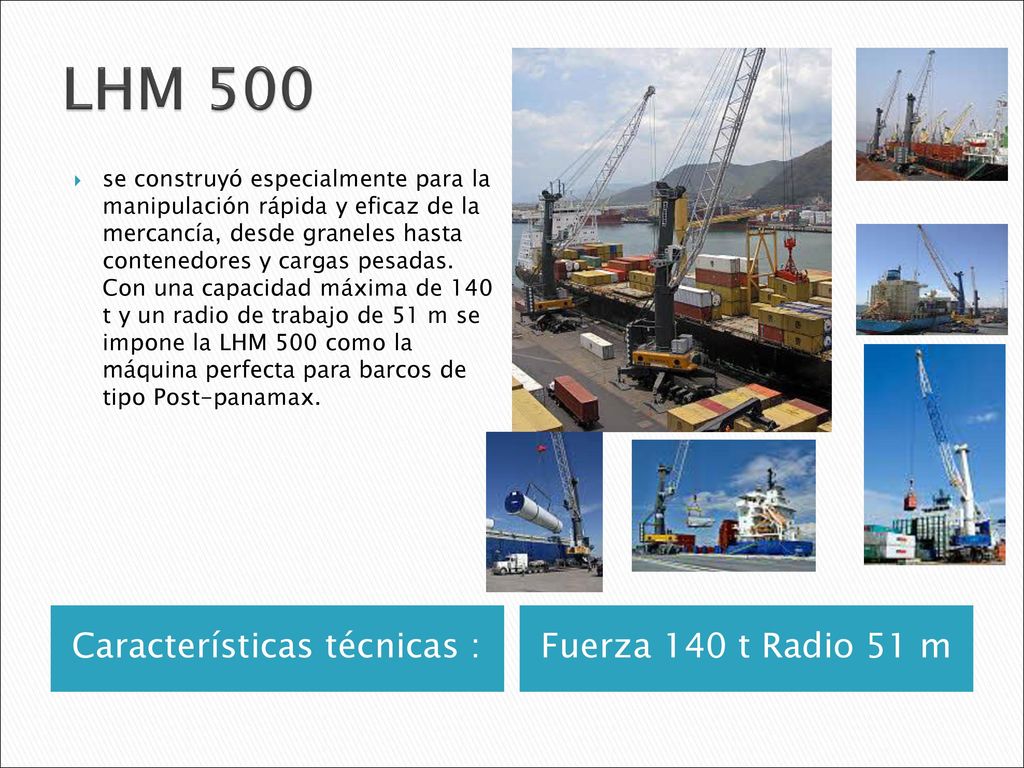 LHM 500 Características técnicas : Fuerza 140 t Radio 51 m