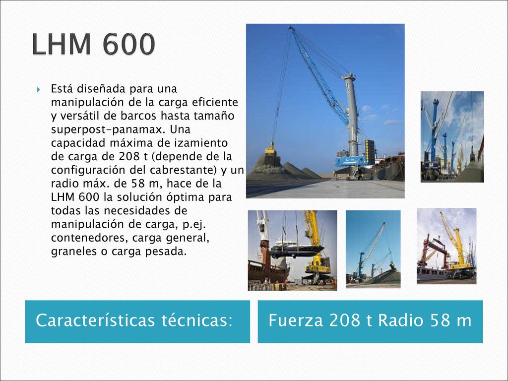 LHM 600 Características técnicas: Fuerza 208 t Radio 58 m