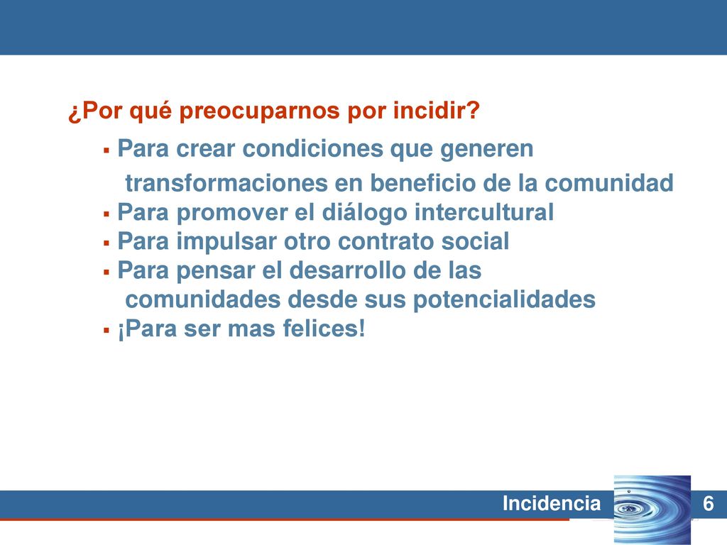 ¿Por qué preocuparnos por incidir Para crear condiciones que generen