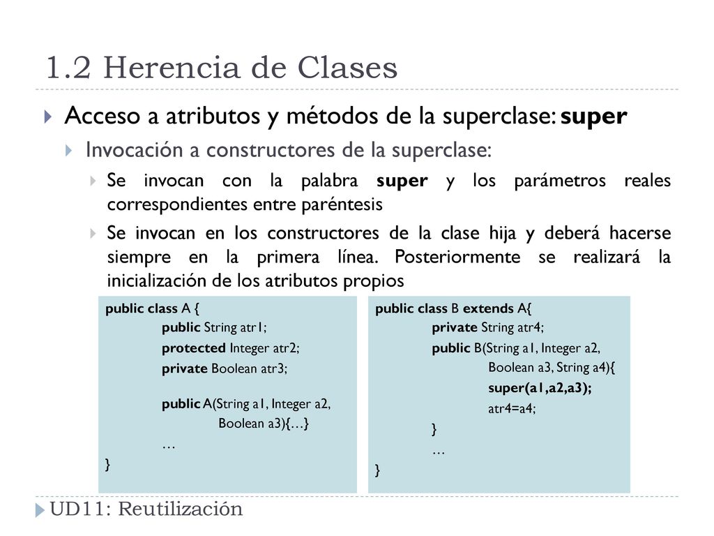 1.2 Herencia de Clases Acceso a atributos y métodos de la superclase: super. Invocación a constructores de la superclase: