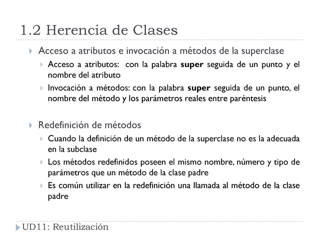1.2 Herencia de Clases Acceso a atributos e invocación a métodos de la superclase.
