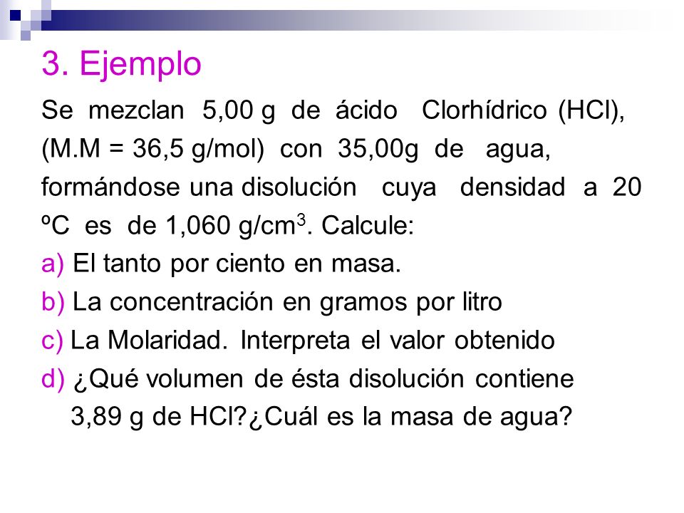 3. Ejemplo Se mezclan 5,00 g de ácido Clorhídrico (HCl),