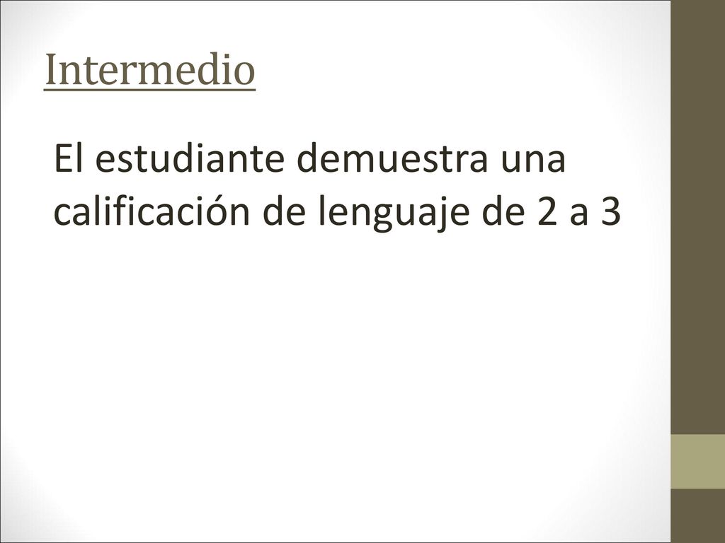 Intermedio El estudiante demuestra una calificación de lenguaje de 2 a 3