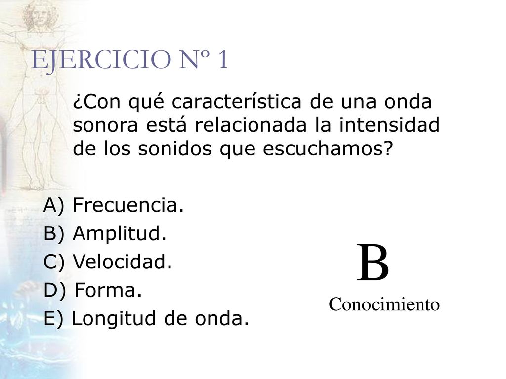 EJERCICIO Nº 1 ¿Con qué característica de una onda sonora está relacionada la intensidad de los sonidos que escuchamos
