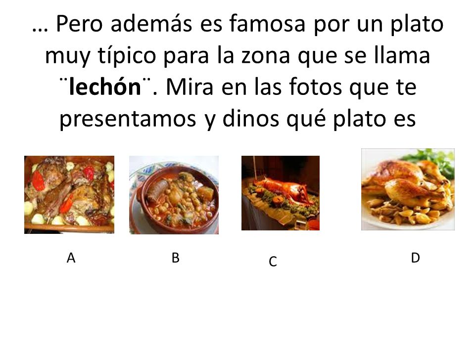… Pero además es famosa por un plato muy típico para la zona que se llama ¨lechón¨. Mira en las fotos que te presentamos y dinos qué plato es