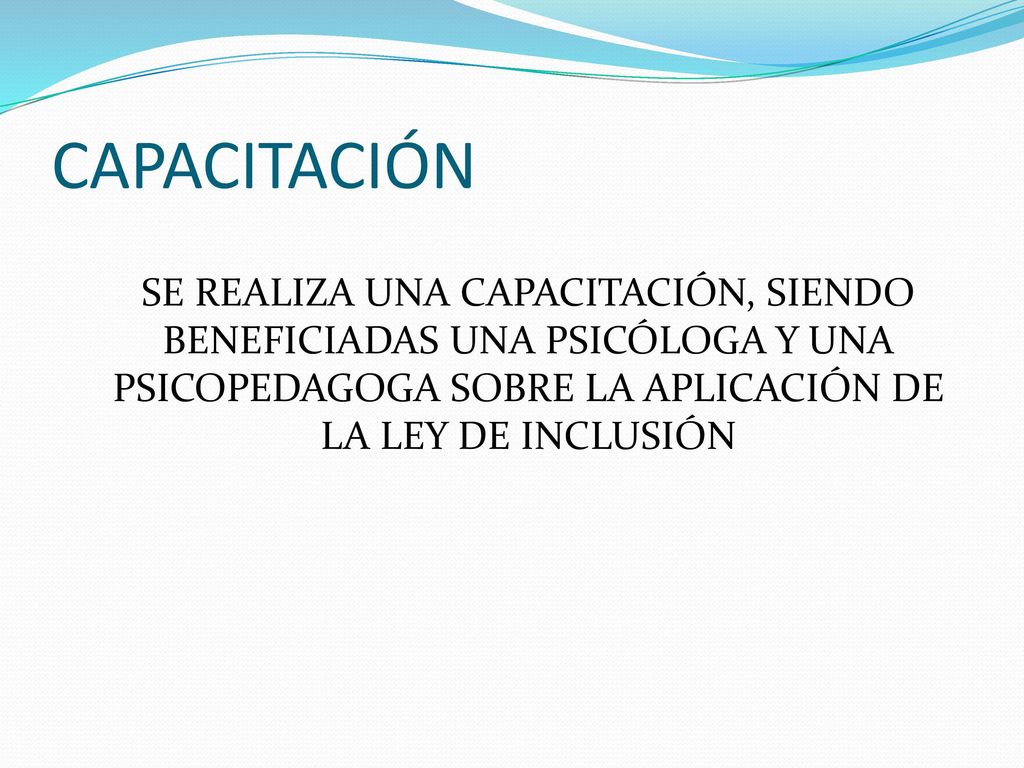 CAPACITACIÓN SE REALIZA UNA CAPACITACIÓN, SIENDO BENEFICIADAS UNA PSICÓLOGA Y UNA PSICOPEDAGOGA SOBRE LA APLICACIÓN DE LA LEY DE INCLUSIÓN.