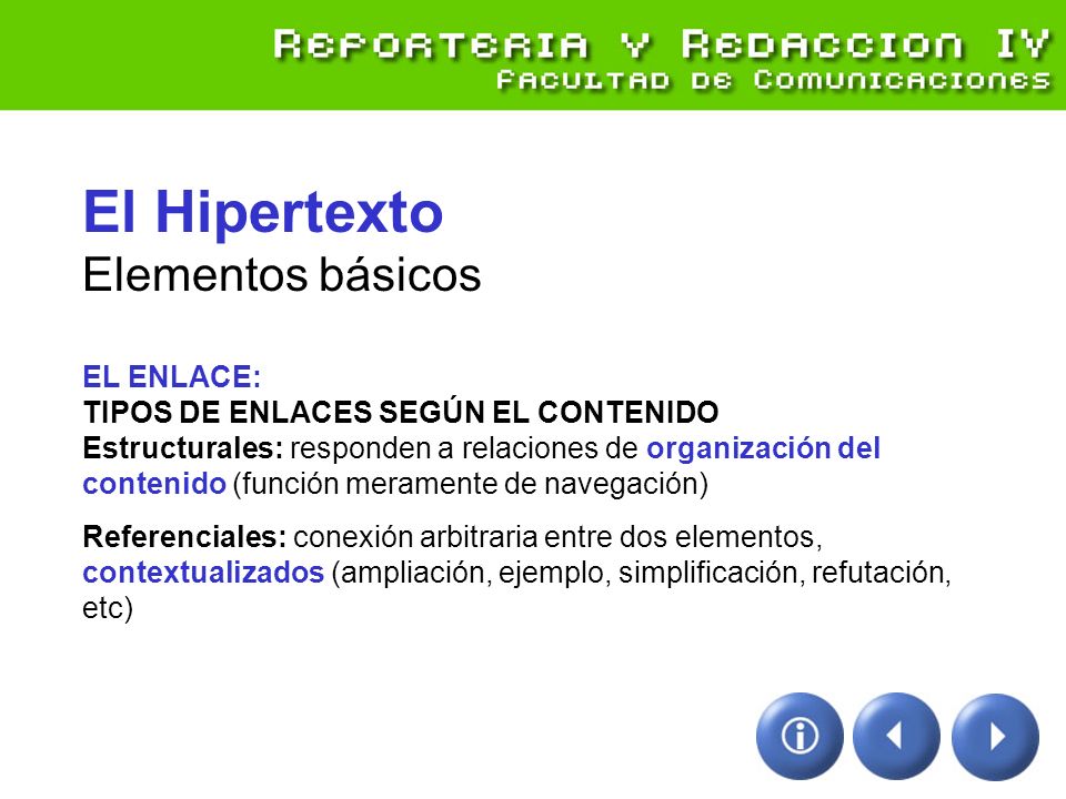 El Hipertexto Elementos básicos EL ENLACE: TIPOS DE ENLACES SEGÚN EL CONTENIDO Estructurales: responden a relaciones de organización del contenido (función meramente de navegación)