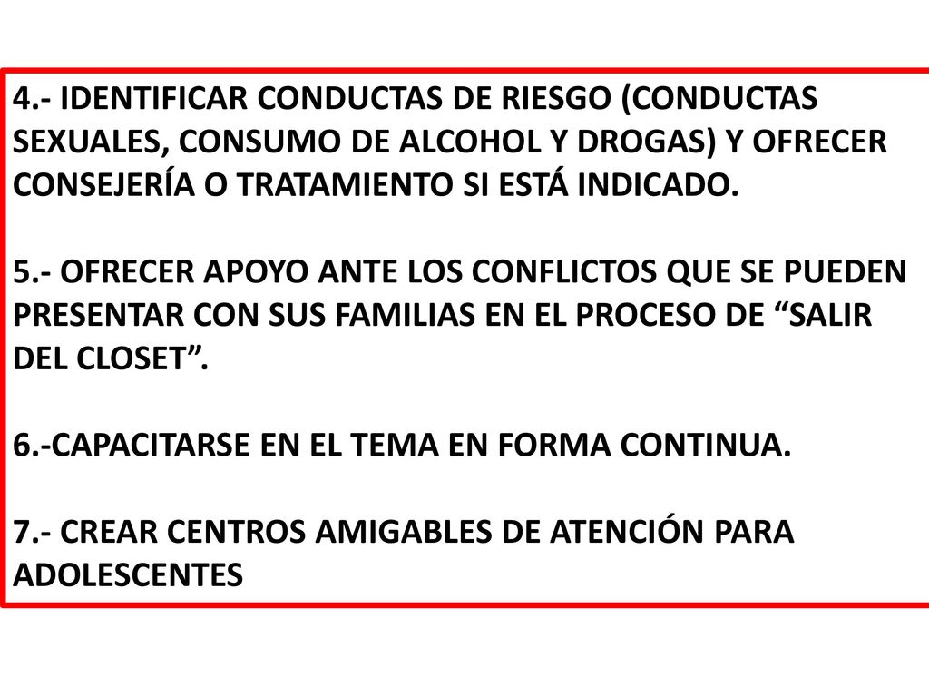 4.- IDENTIFICAR CONDUCTAS DE RIESGO (CONDUCTAS SEXUALES, CONSUMO DE ALCOHOL Y DROGAS) Y OFRECER CONSEJERÍA O TRATAMIENTO SI ESTÁ INDICADO.
