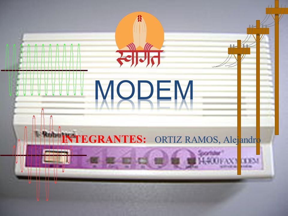 modem INTEGRANTES: ORTIZ RAMOS, Alejandro
