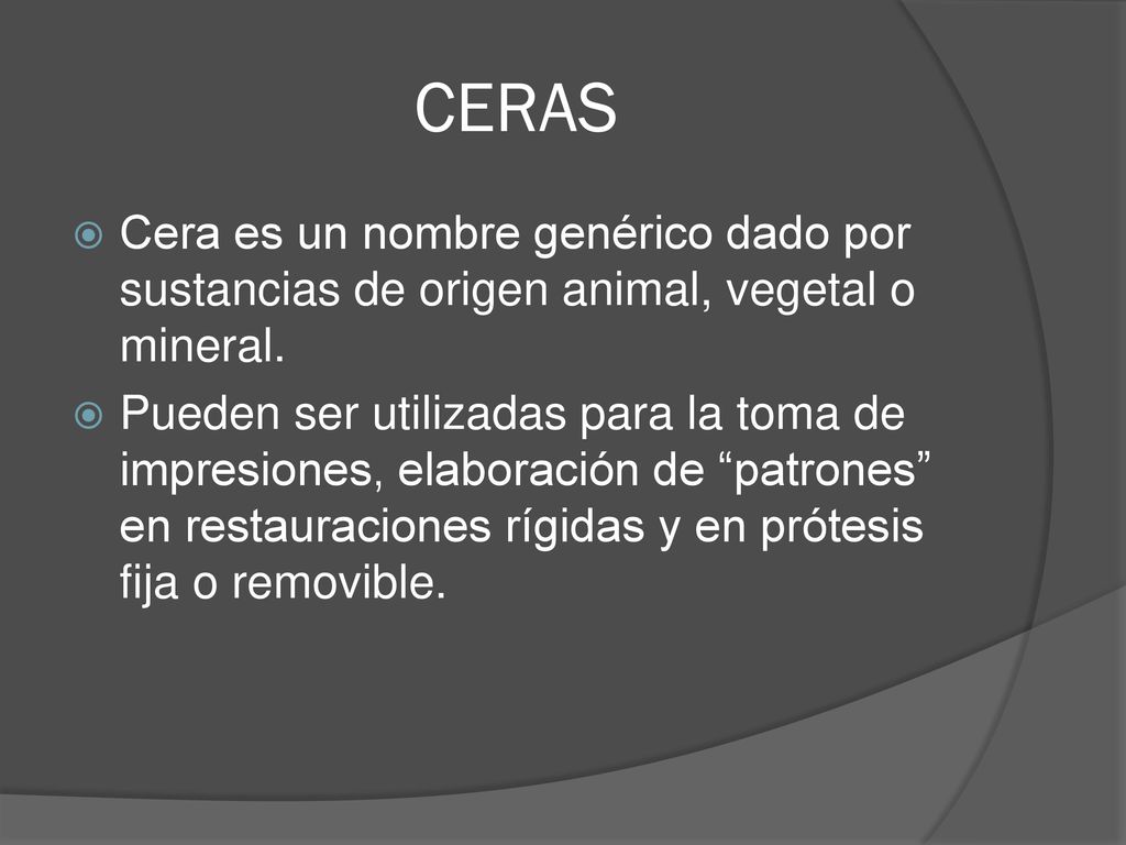 CERAS Cera es un nombre genérico dado por sustancias de origen animal, vegetal o mineral.