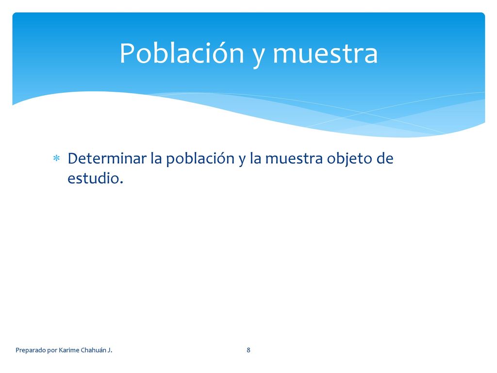Población y muestra Determinar la población y la muestra objeto de estudio.