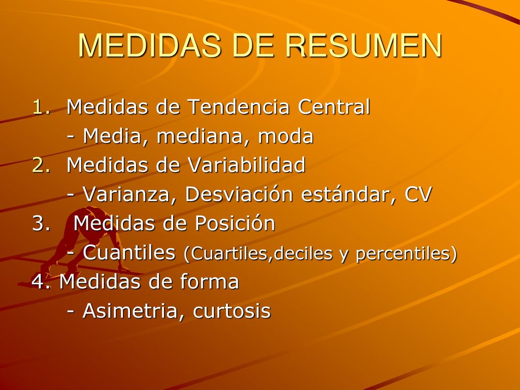 MEDIDAS DE RESUMEN Medidas de Tendencia Central - Media, mediana, moda