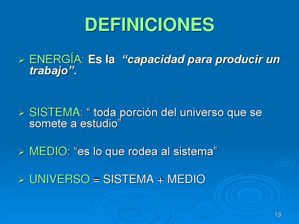 DEFINICIONES ENERGÍA: Es la capacidad para producir un trabajo .