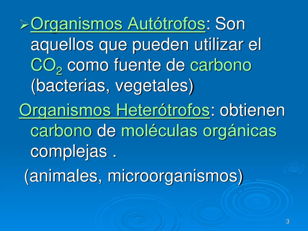 Organismos Autótrofos: Son aquellos que pueden utilizar el CO2 como fuente de carbono (bacterias, vegetales)