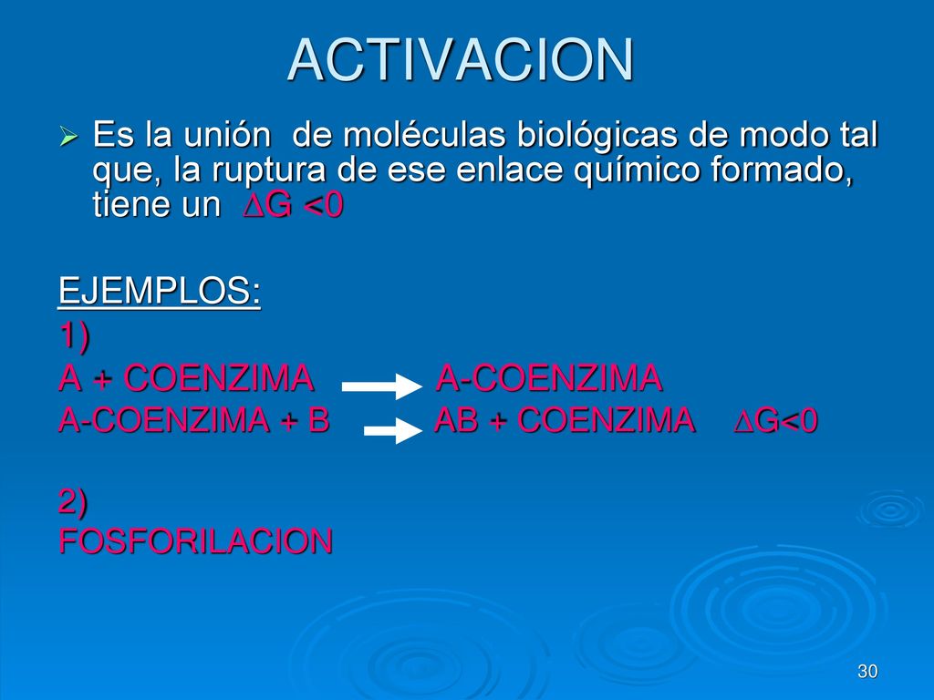 ACTIVACION Es la unión de moléculas biológicas de modo tal que, la ruptura de ese enlace químico formado, tiene un DG <0.