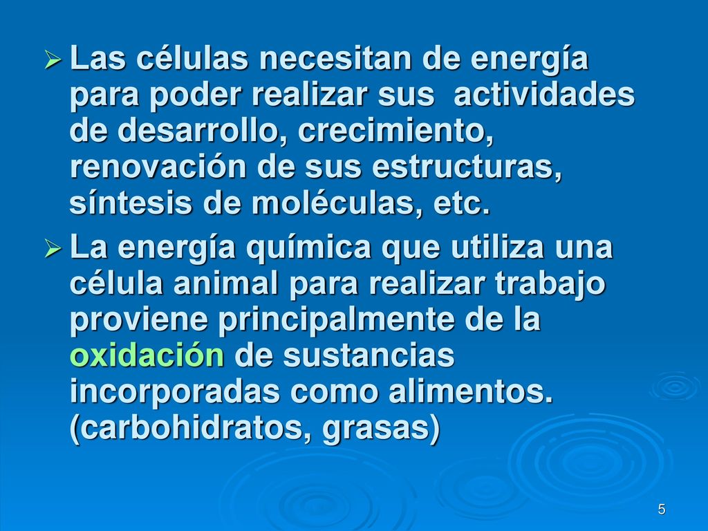 Las células necesitan de energía para poder realizar sus actividades de desarrollo, crecimiento, renovación de sus estructuras, síntesis de moléculas, etc.
