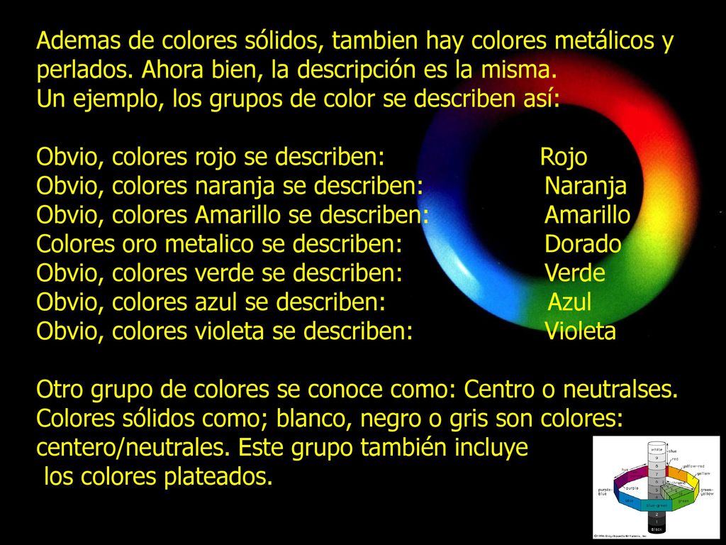 Ademas de colores sólidos, tambien hay colores metálicos y perlados