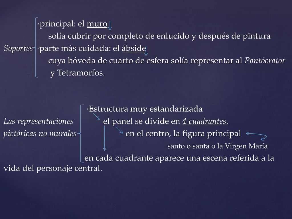 ·principal: el muro solía cubrir por completo de enlucido y después de pintura Soportes ·parte más cuidada: el ábside cuya bóveda de cuarto de esfera solía representar al Pantócrator y Tetramorfos.
