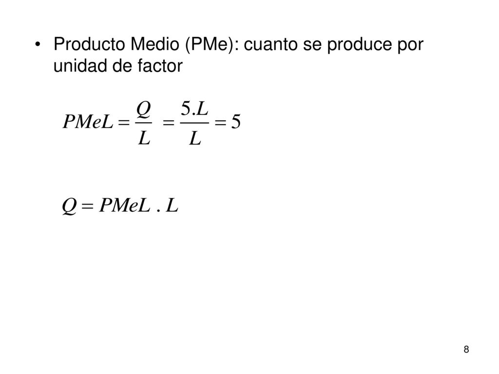 Producto Medio (PMe): cuanto se produce por unidad de factor