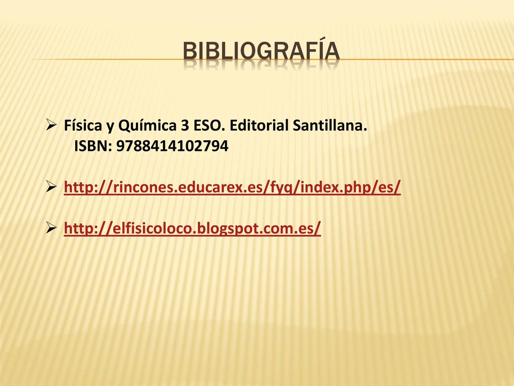 BIBLIOGRAFÍA Física y Química 3 ESO. Editorial Santillana.