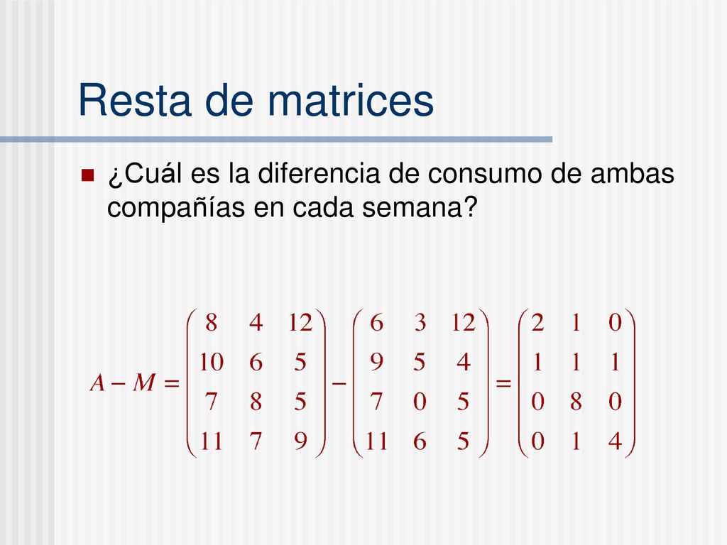 Resta de matrices ¿Cuál es la diferencia de consumo de ambas compañías en cada semana