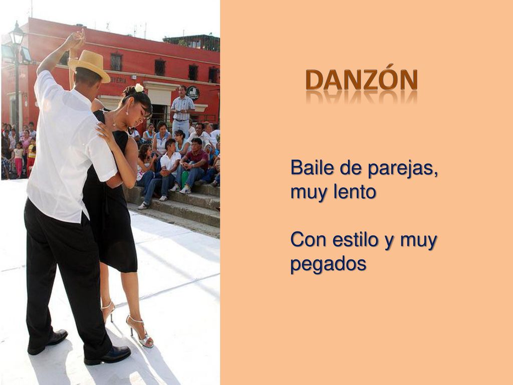 DANZÓN Baile de parejas, muy lento Con estilo y muy pegados