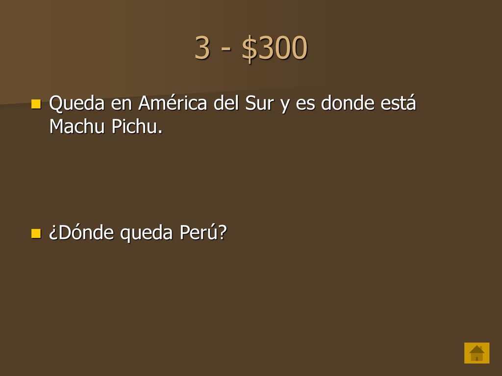 3 - $300 Queda en América del Sur y es donde está Machu Pichu.
