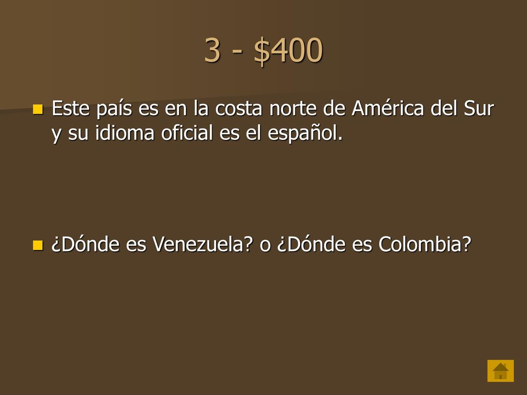 3 - $400 Este país es en la costa norte de América del Sur y su idioma oficial es el español.