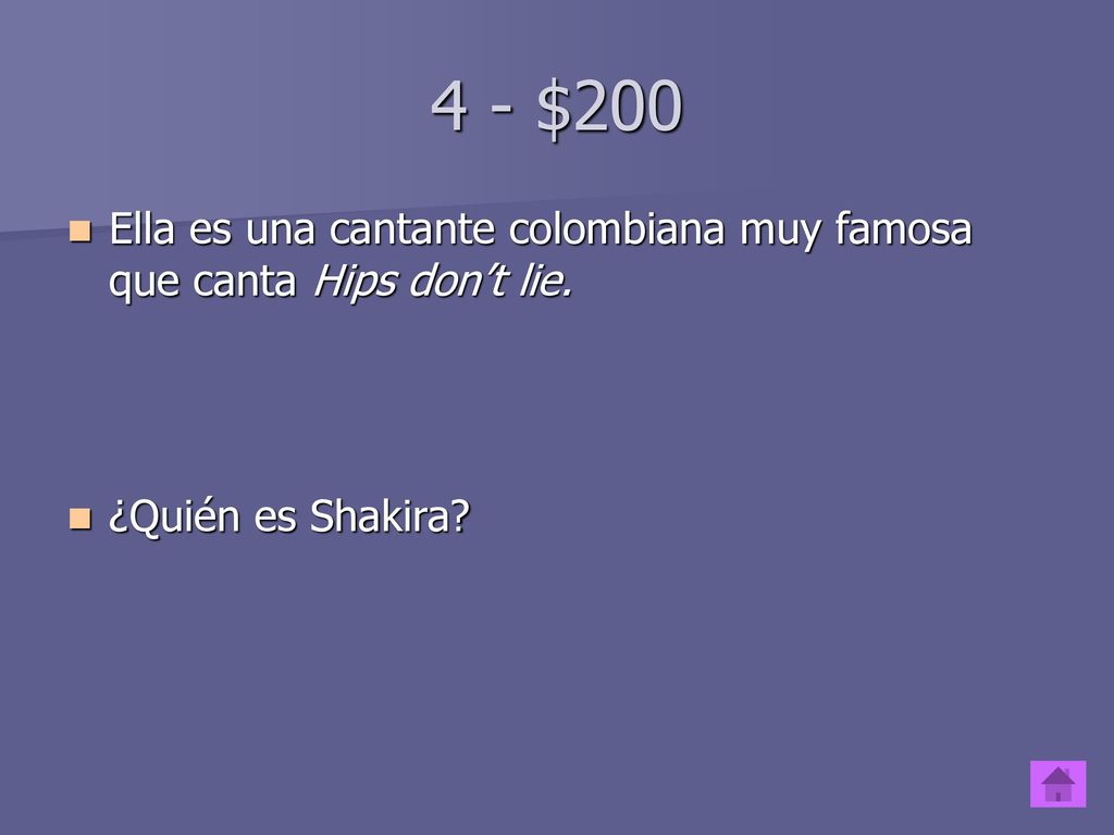 4 - $200 Ella es una cantante colombiana muy famosa que canta Hips don’t lie. ¿Quién es Shakira