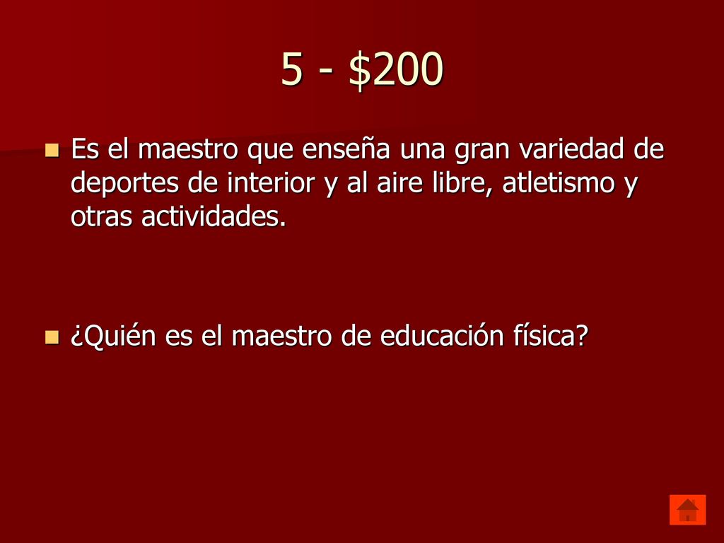 5 - $200 Es el maestro que enseña una gran variedad de deportes de interior y al aire libre, atletismo y otras actividades.