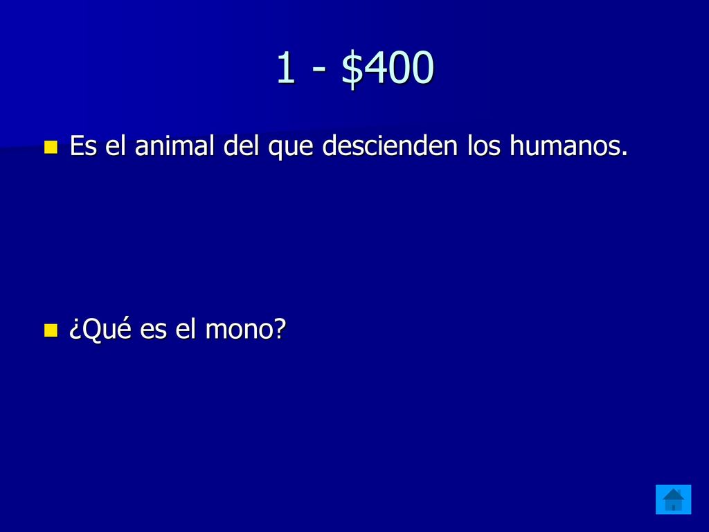 1 - $400 Es el animal del que descienden los humanos. ¿Qué es el mono