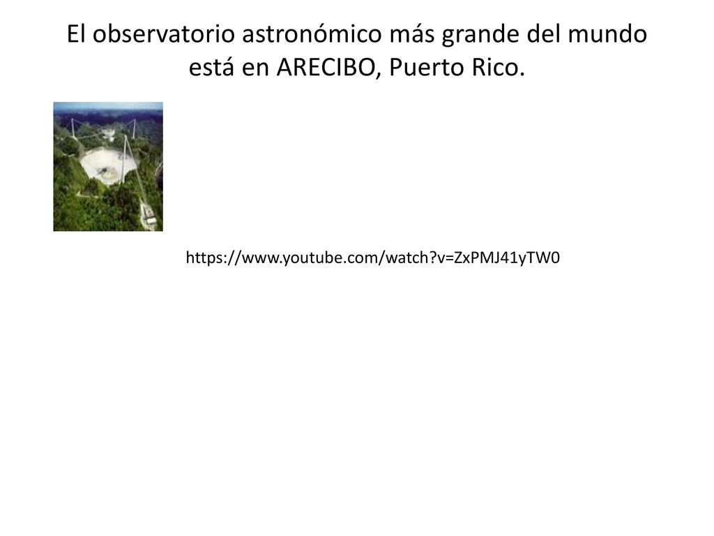 El observatorio astronómico más grande del mundo está en ARECIBO, Puerto Rico.