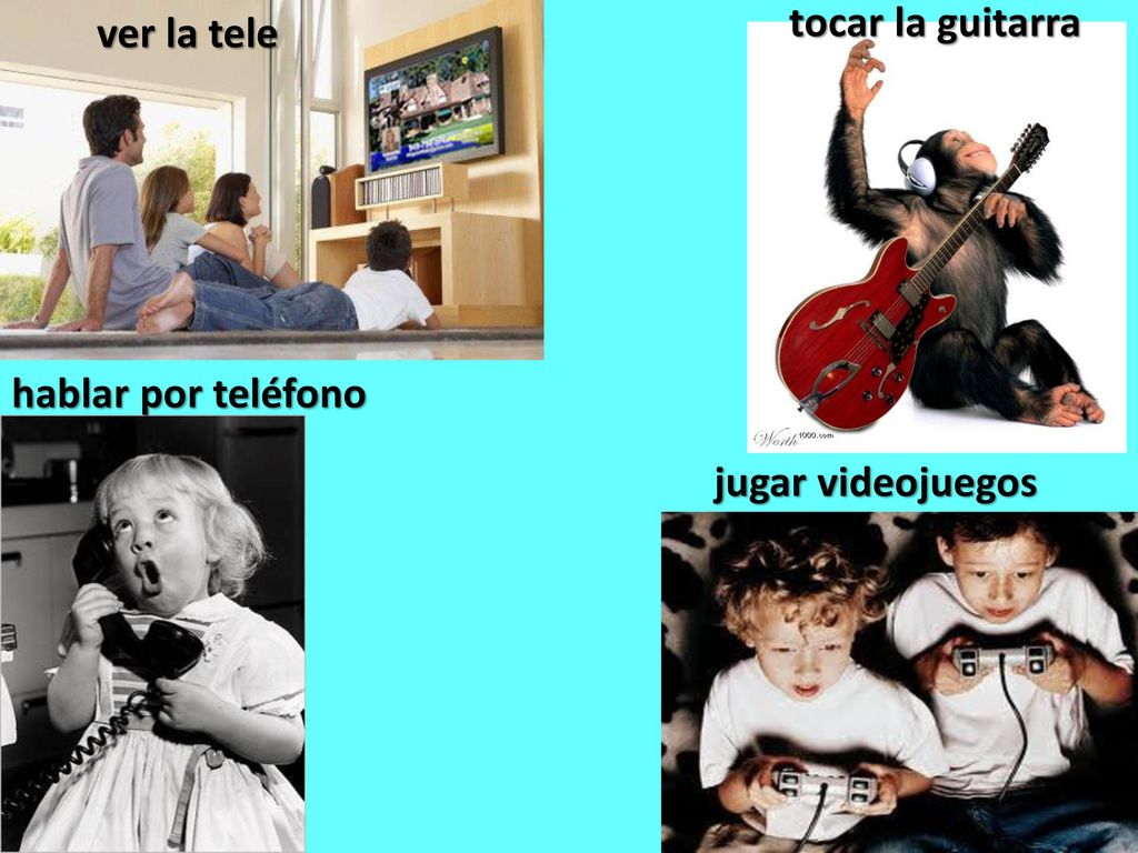tocar la guitarra ver la tele hablar por teléfono jugar videojuegos