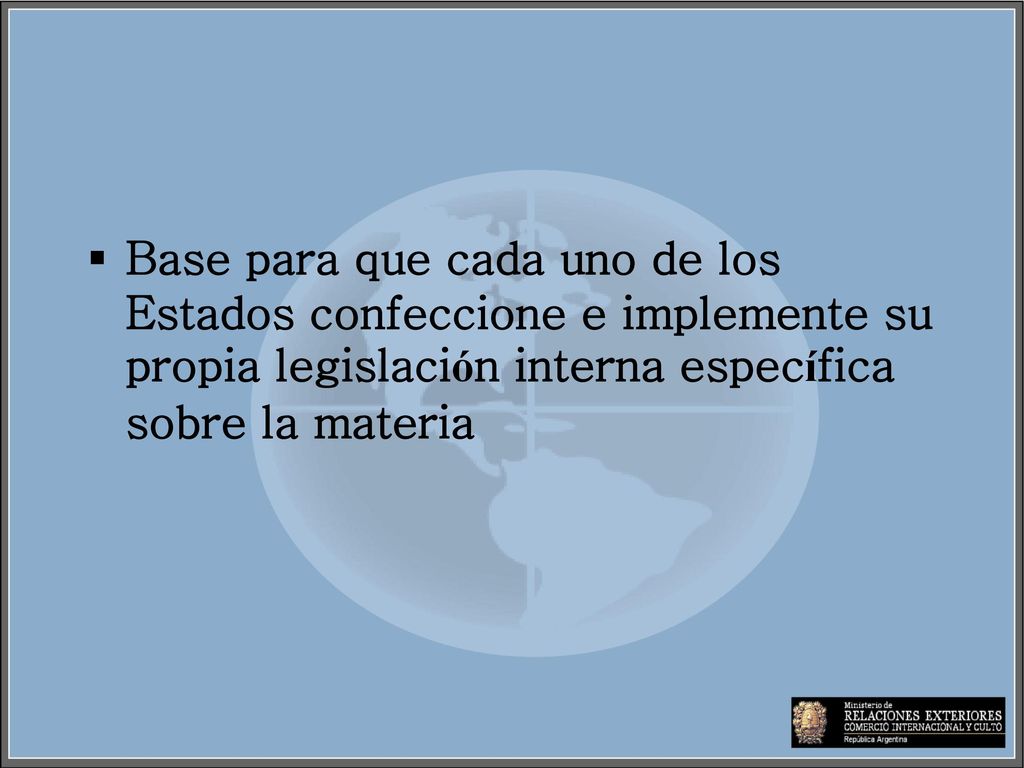 Base para que cada uno de los Estados confeccione e implemente su propia legislación interna específica sobre la materia
