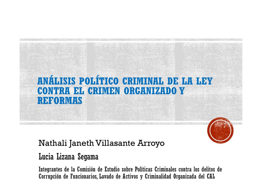 ANÁLISIS POLÍTICO CRIMINAL DE LA LEY CONTRA EL CRIMEN ORGANIZADO Y REFORMAS