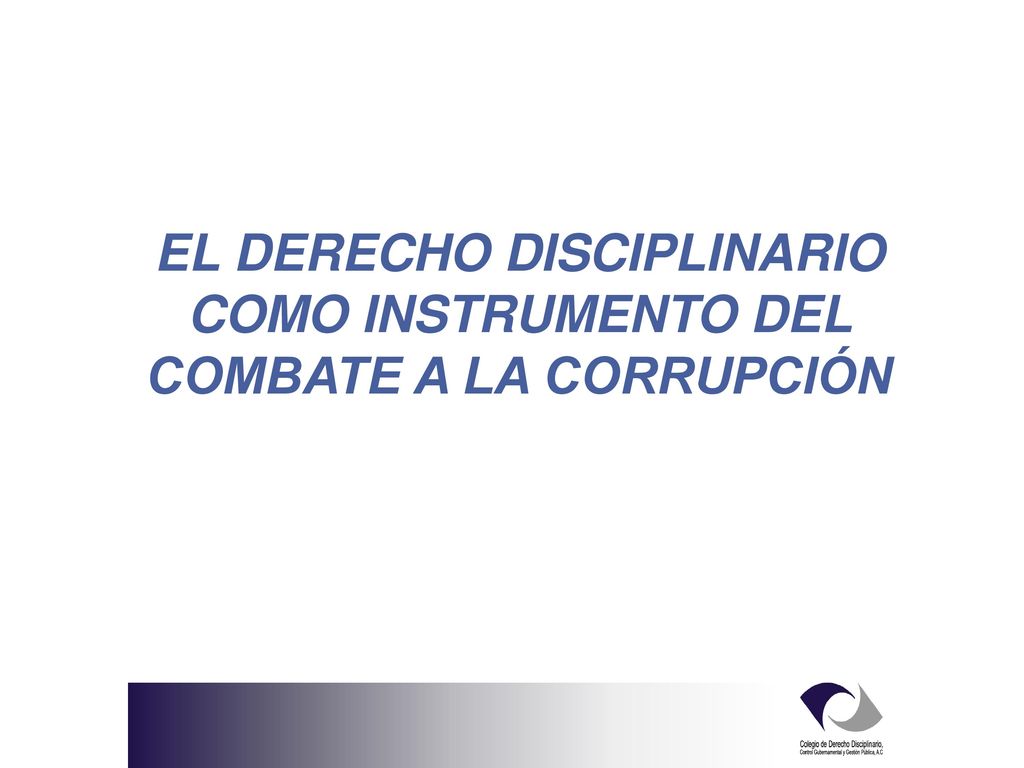 EL DERECHO DISCIPLINARIO COMO INSTRUMENTO DEL COMBATE A LA CORRUPCIÓN