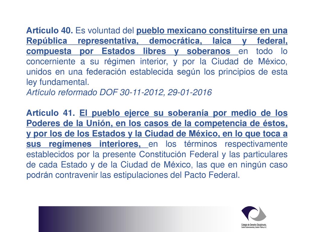 Artículo 40. Es voluntad del pueblo mexicano constituirse en una República representativa, democrática, laica y federal, compuesta por Estados libres y soberanos en todo lo concerniente a su régimen interior, y por la Ciudad de México, unidos en una federación establecida según los principios de esta ley fundamental.