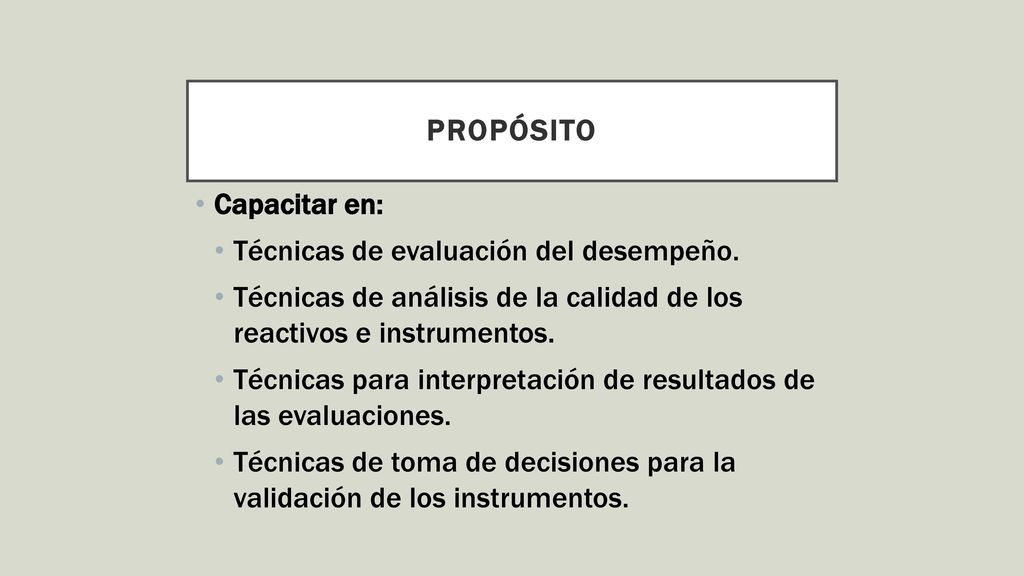 Propósito Capacitar en: Técnicas de evaluación del desempeño. Técnicas de análisis de la calidad de los reactivos e instrumentos.