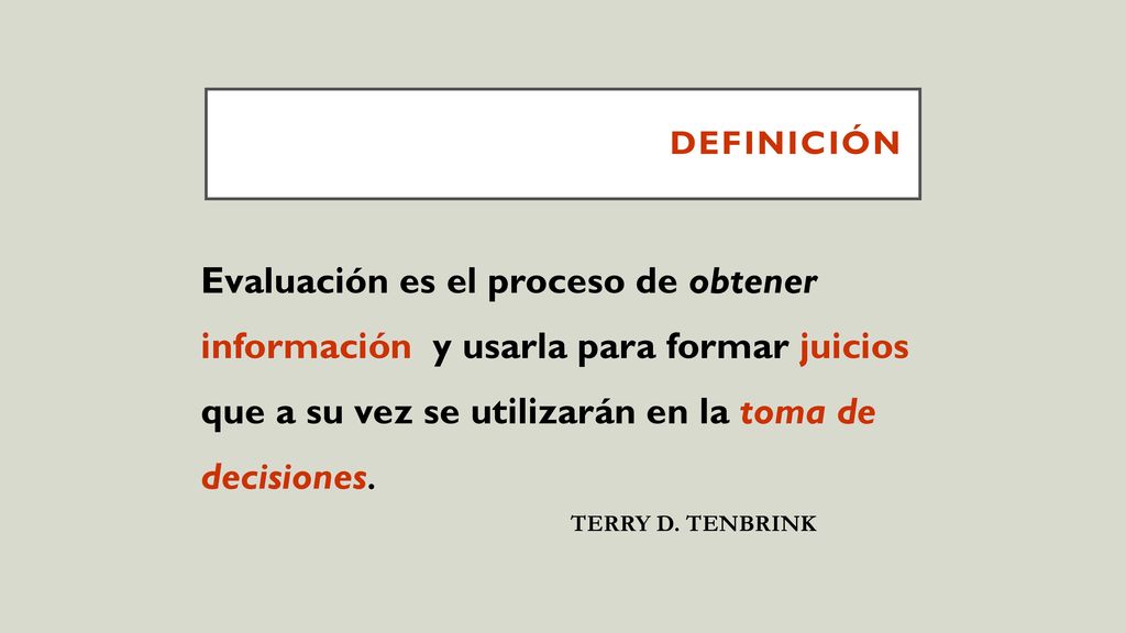 Definición Evaluación es el proceso de obtener información y usarla para formar juicios que a su vez se utilizarán en la toma de decisiones.