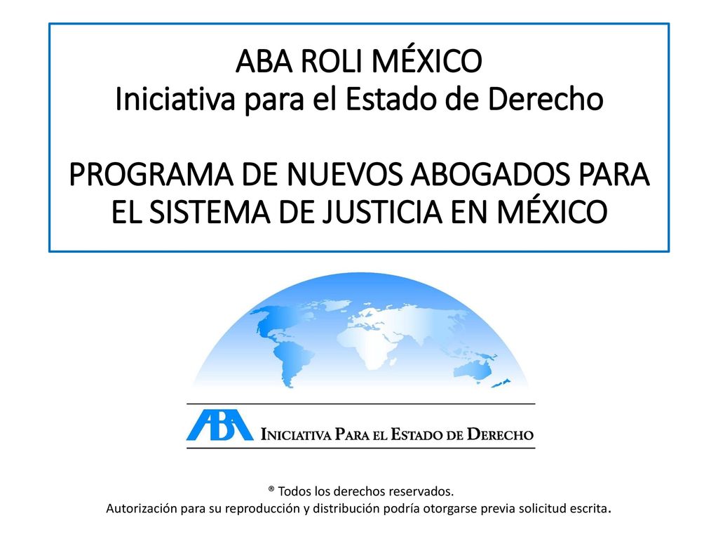 ABA ROLI MÉXICO Iniciativa para el Estado de Derecho PROGRAMA DE NUEVOS ABOGADOS PARA EL SISTEMA DE JUSTICIA EN MÉXICO