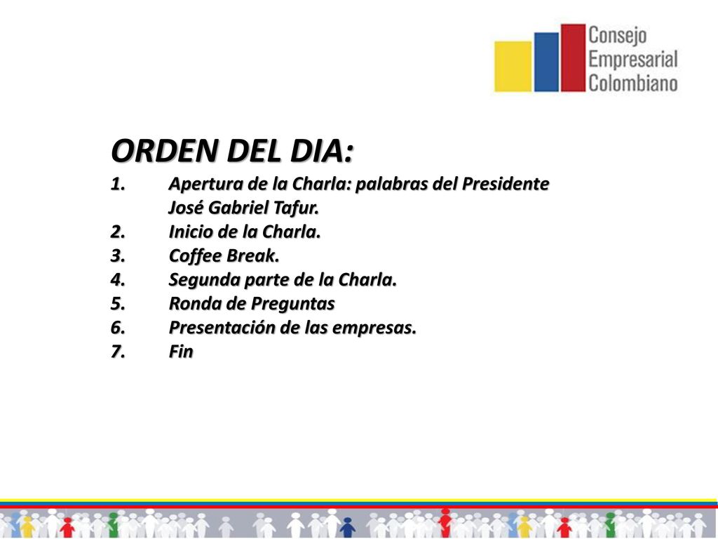 ORDEN DEL DIA: Apertura de la Charla: palabras del Presidente José Gabriel Tafur. Inicio de la Charla.