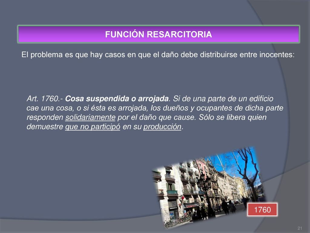 FUNCIÓN RESARCITORIA El problema es que hay casos en que el daño debe distribuirse entre inocentes: