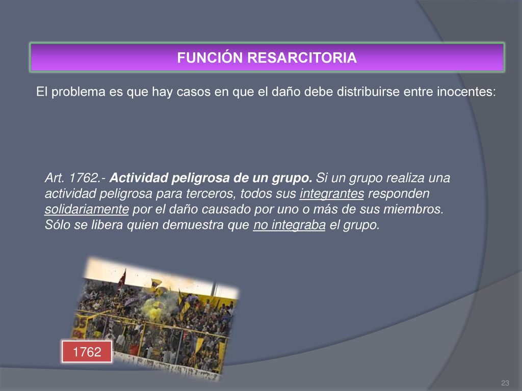 FUNCIÓN RESARCITORIA El problema es que hay casos en que el daño debe distribuirse entre inocentes: