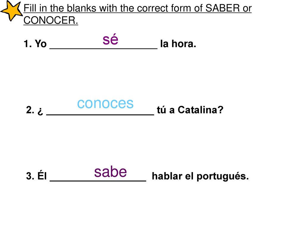 Fill in the blanks with the correct form of SABER or CONOCER.