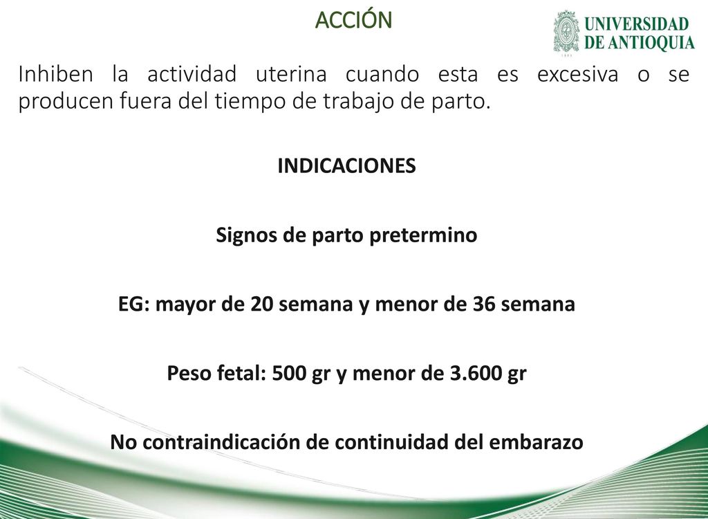 ACCIÓN Inhiben la actividad uterina cuando esta es excesiva o se producen fuera del tiempo de trabajo de parto.