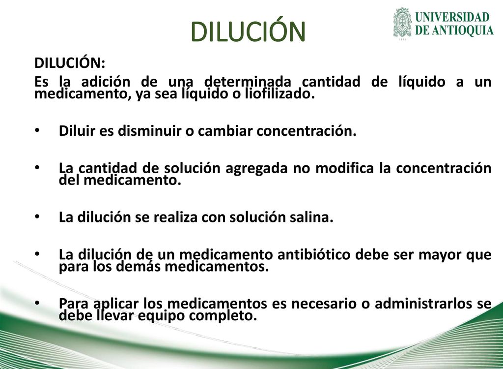 DILUCIÓN DILUCIÓN: Es la adición de una determinada cantidad de líquido a un medicamento, ya sea líquido o liofilizado.