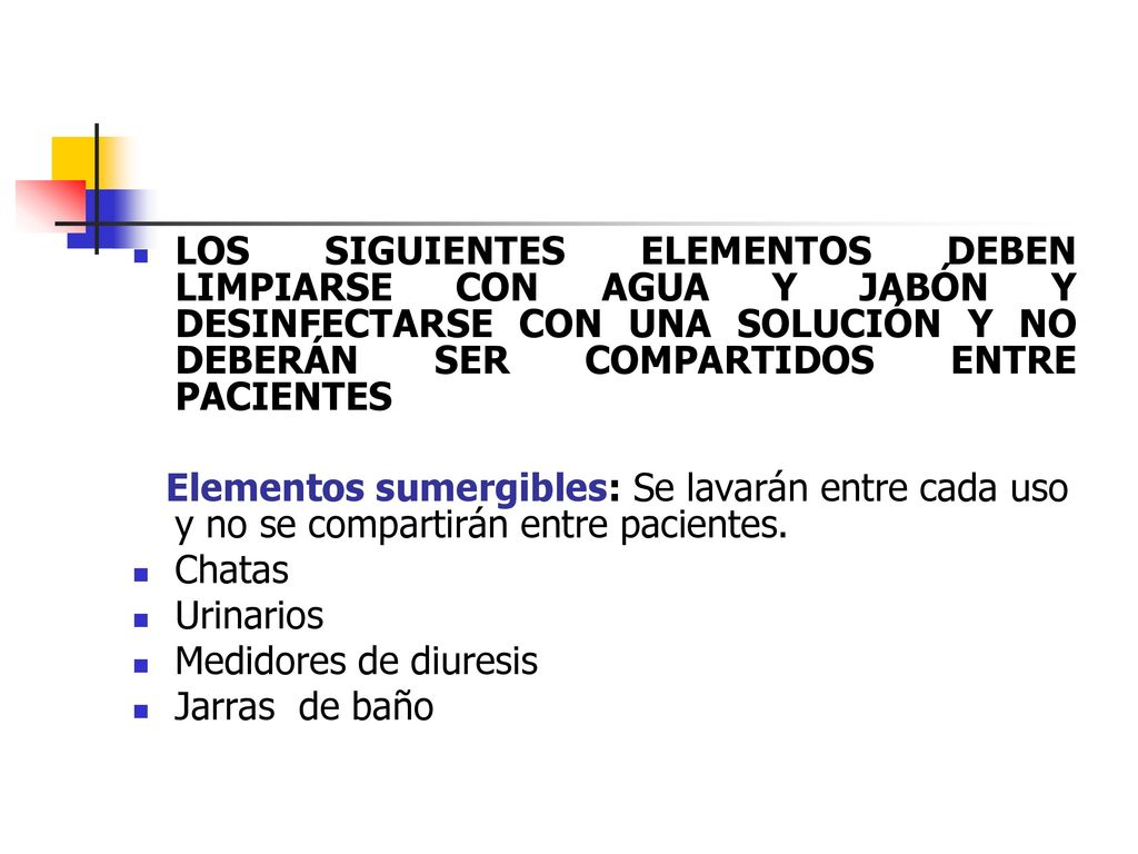 LOS SIGUIENTES ELEMENTOS DEBEN LIMPIARSE CON AGUA Y JABÓN Y DESINFECTARSE CON UNA SOLUCIÓN Y NO DEBERÁN SER COMPARTIDOS ENTRE PACIENTES