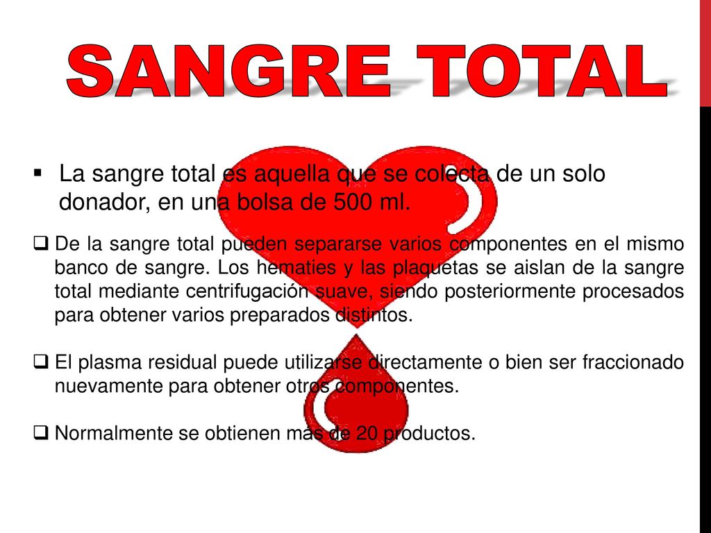 Sangre total La sangre total es aquella que se colecta de un solo donador, en una bolsa de 500 ml.