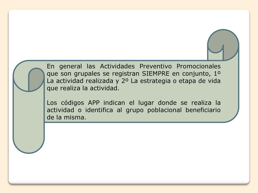En general las Actividades Preventivo Promocionales que son grupales se registran SIEMPRE en conjunto, 1º La actividad realizada y 2º La estrategia o etapa de vida que realiza la actividad.